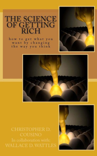 The Science of Getting Rich: How to get what you want by changing the way you think