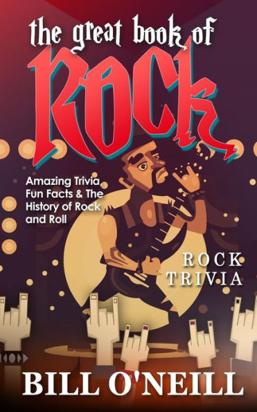 The Great Book of Rock Trivia: Amazing Trivia, Fun Facts & The History of Rock and Roll