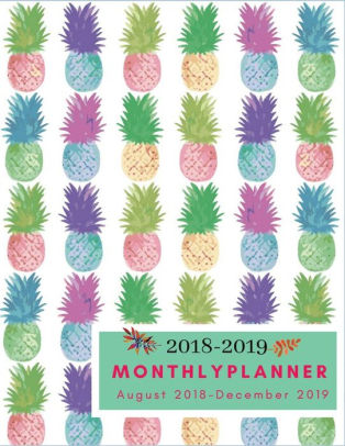 Plan Calendar Journal Notebook With Inspirational Quotes, Organizer Pineapple Academic Planner Monthly August 2018 December 2019 17 Month Agenda 2018-2019 2018-19 Monthly Planner: Pineapple Planner 2018-2019 Large 8.5 x 11 2018-2019 Schedule