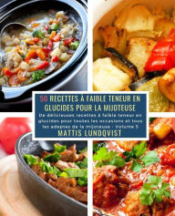Title: 50 Recettes à faible teneur en Glucides pour la Mijoteuse - Volume 5: De délicieuses recettes à faible teneur en glucides pour toutes les occasions et tous les adeptes de la mijoteuse, Author: Mattis Lundqvist