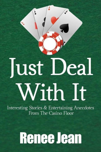 Just Deal With It: Interesting Stories and Entertaining Anecdotes From The Casino Floor
