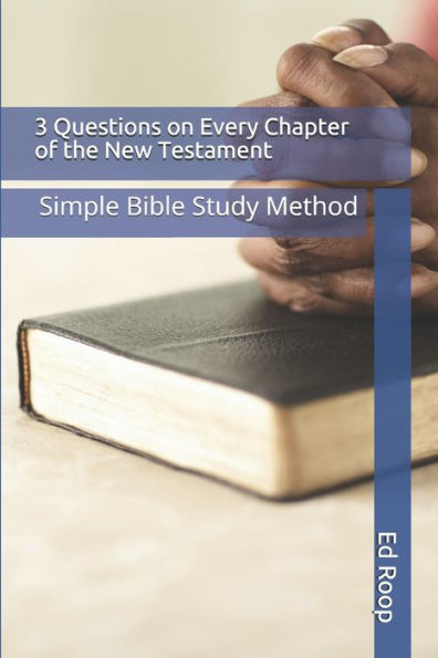 3 Questions on Every Chapter of the New Testament: Simple Bible Study Method
