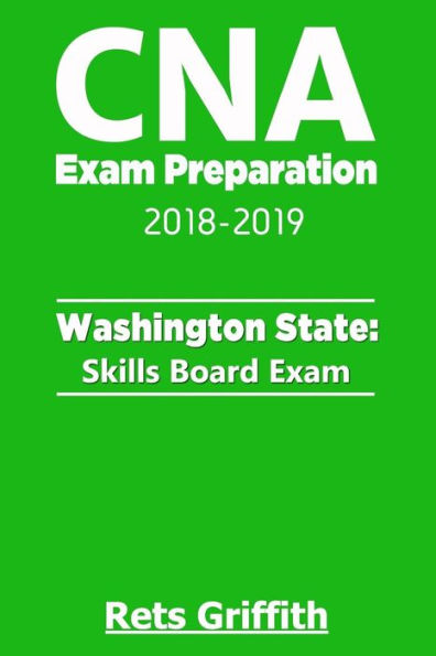 CNA Exam Preparation 2018-2019: Washington State Skills Board Exam: CNA ...