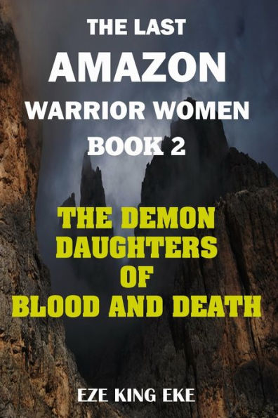 The Last Amazon Warrior Women: Book 2: The Demon Daughters of Blood and Death