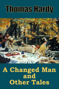 Title: A Changed Man and Other Tales, Author: Thomas Hardy