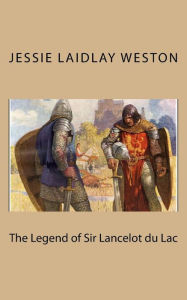 Title: The Legend of Sir Lancelot du Lac, Author: Jessie Laidlay Weston
