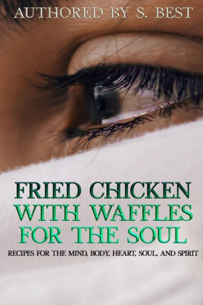 Fried Chicken with Waffles for the Soul: Recipes for the mind, body, heart, soul, and spirit