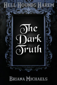 Title: The Dark Truth, Author: Briana Michaels
