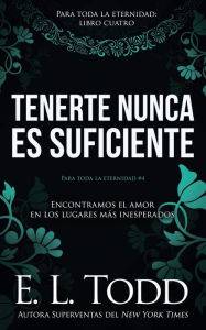 Title: Tenerte nunca es suficiente, Author: E L Todd