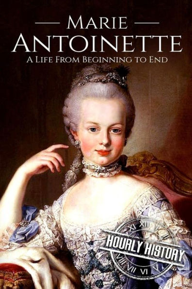 Marie Antoinette: A Life From Beginning to End