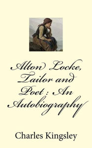 Title: Alton Locke, Tailor and Poet: An Autobiography, Author: Charles Kingsley