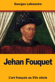 Title: Jehan Fouquet, Author: Georges Lafenestre