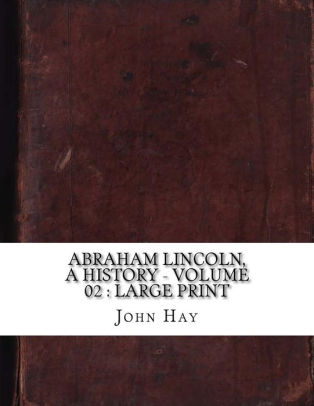 Abraham Lincoln: A History, Volume 02