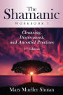 The Shamanic Workbook I: Cleansing, Discernment, and Ancestral Practices