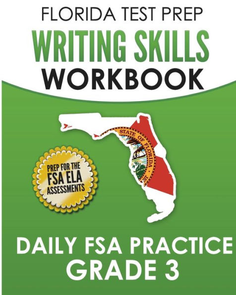 FLORIDA TEST PREP Writing Skills Workbook Daily FSA Practice Grade 3: Preparation for the Florida Standards Assessments (FSA)