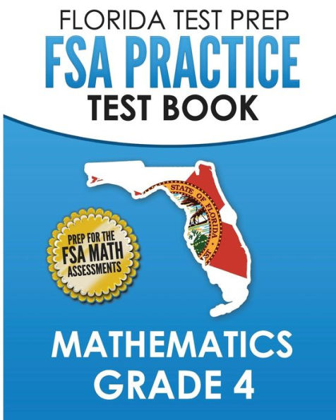 FLORIDA TEST PREP FSA Practice Test Book Mathematics Grade 4: Preparation for the FSA Mathematics Tests