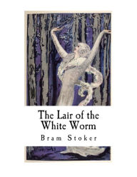 Title: The Lair of the White Worm: The Garden of Evil, Author: Bram Stoker