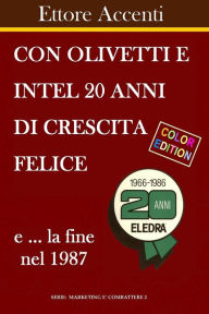 Title: Con Olivetti e Intel 20 anni di crescita felice e la fine nel 1987: Color Edition. La fine con Eledra e la rinascita con Amstrad, Author: Eva Accenti
