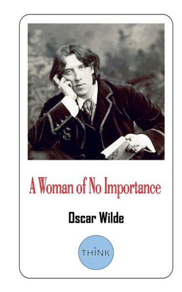 A Woman of No Importance: A Play by Oscar Wilde