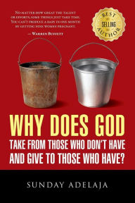 Title: Why Does God Take From Those Who Don't Have And Give To Those Who Have?, Author: Sunday Adelaja