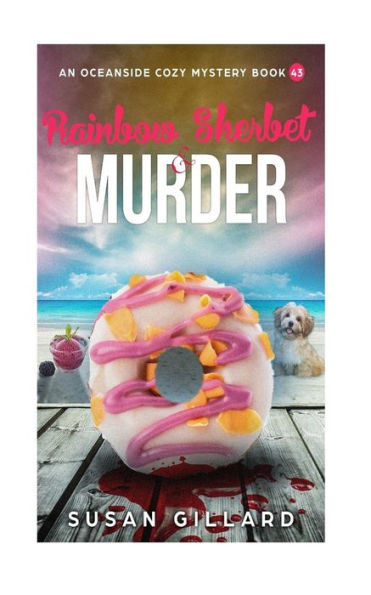 Rainbow Sherbert & Murder: An Oceanside Cozy Mystery Book 43