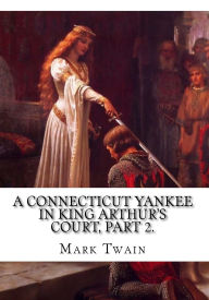 Title: A Connecticut Yankee in King Arthur's Court, Part 2., Author: Mark Twain