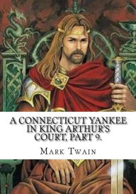 Title: A Connecticut Yankee in King Arthur's Court, Part 9., Author: Mark Twain
