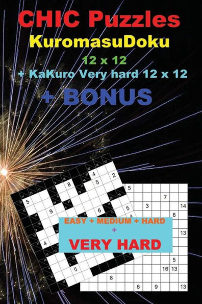 Chic Puzzles Kuromasudoku 12 X 12 + Kakuro Very Hard 12 X 12 + Bonus: 250 Logical Puzzles 50 Easy + 50 Medium + 50 Hard + 50 Very Hard + 50 Kakuro 12 X 12 Very Hard + 250 Classic Killer Sudoku + Large Print + Solutions + Examples