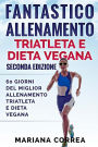 FANTASTICO ALLENAMENTO TRIATLETA e DIETA VEGANA SECONDA EDIZIONE: 60 GIORNI DEL MIGLIOR ALLENAMENTO TRIATLETA e DIETA VEGANA
