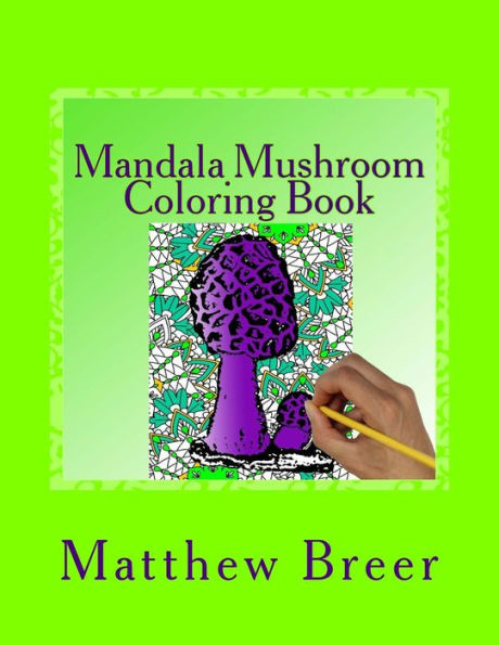 Mandala Mushroom Coloring Book: An adult coloring book, Inspired by trippy mushrooms and mandalas.