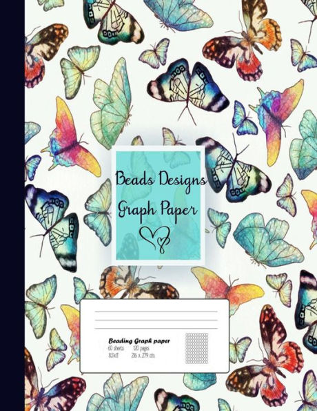 Beads Designs Graph Paper: Graph Paper for Bead Pattern, Jewelry Pattern Designs Your Favorite/ Loomed Bead Projects/Butterfly Cover, 8.5"x 11",120 pages