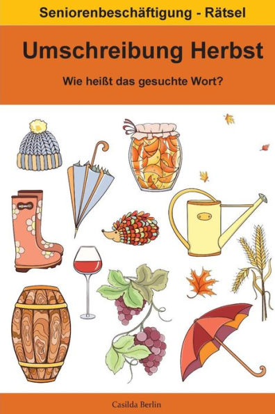 Umschreibung Herbst - Wie heiï¿½t das gesuchte Wort?: Seniorenbeschï¿½ftigung Rï¿½tsel