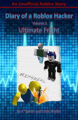 Diary Of A Roblox Hacker 3 Ultimate Fright By K Spicer Paperback Barnes Noble - roblox 1x1x1x1x