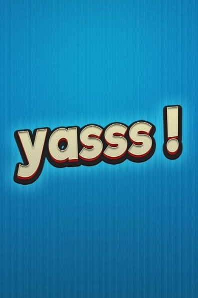 yasss!