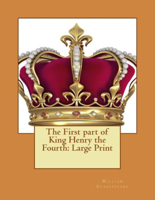 The First part of King Henry the Fourth: Large Print by William ...