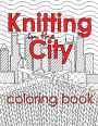 Knitting in the City Coloring Book