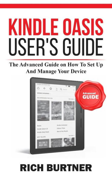 Kindle Oasis User's Guide: The Advanced Guide on How To Set Up And Manage Your Device