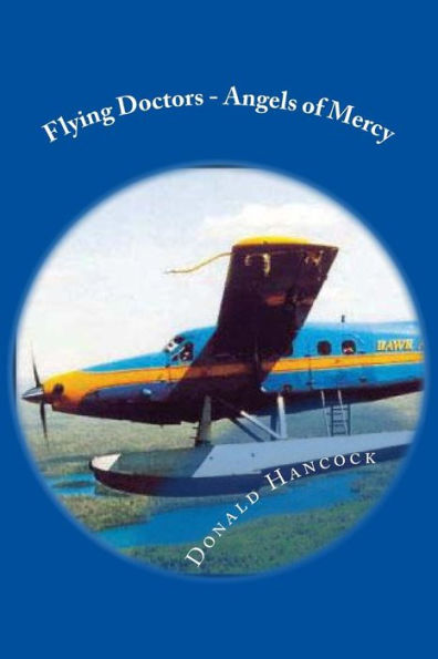 Flying Doctors - Angels of Mercy: A Doctor and His Nurse Wife become Pilots For God