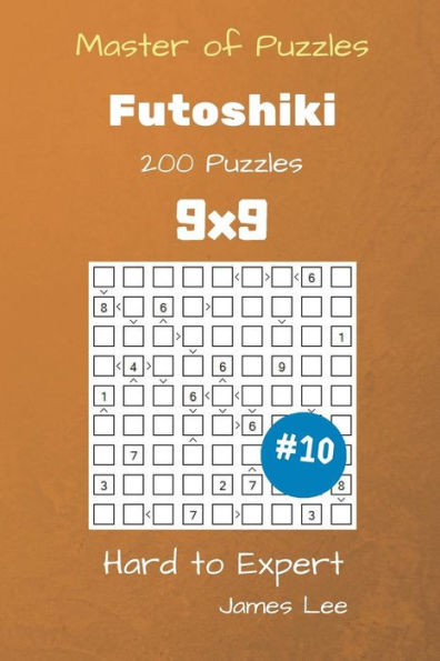 Master of Puzzles - Futoshiki 200 Hard to Expert 9x9 vol. 10