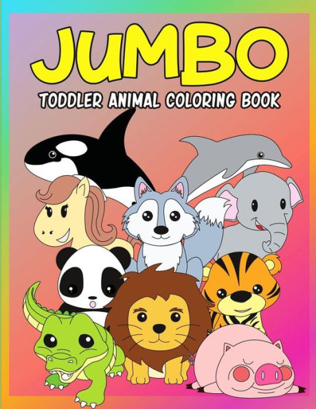 Jumbo Toddler Animal Coloring Book: My First Big Book of Coloring, Early Learning and Preschool Prep for Kids And Toddlers Children Activity Books for Boys, Girls and Kids Ages 2-4, 4 - Easy Animal Coloring Book for Little Hands with Thick Lines on Large