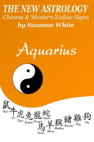 Title: The New Astrology Aquarius: Aquarius Combined with Chinese Animal Signs, Author: Suzanne White