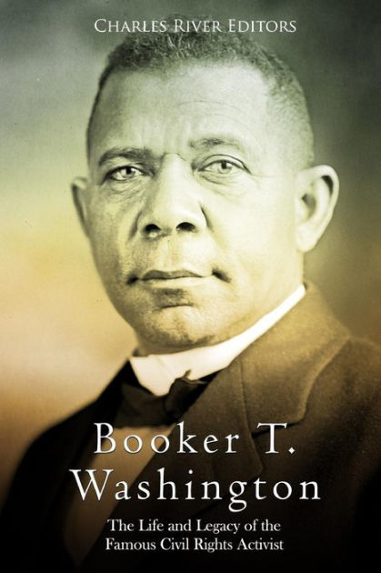 Booker T. Washington: The Life and Legacy of the Famous Civil Rights ...