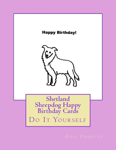 Shetland Sheepdog Happy Birthday Cards: Do It Yourself