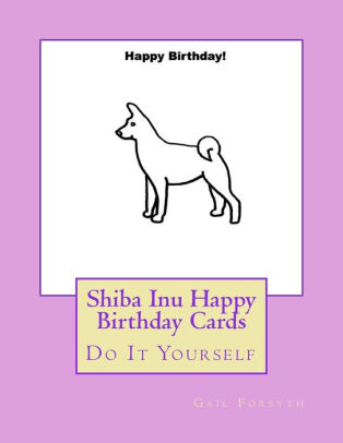 Shiba Inu Happy Birthday Cards Do It Yourselfpaperback