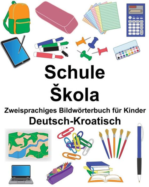 Deutsch-Kroatisch Schule/Skola Zweisprachiges Bildwörterbuch für Kinder