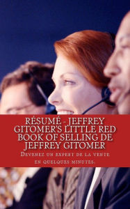 Title: Résumé - Jeffrey Gitomer's Little Red Book of Selling de Jeffrey Gitomer: Devenez un expert de la vente en quelques minutes., Author: Anthony Chauvin