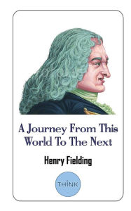 Title: A Journey From This World To The Next, Author: Henry Fielding