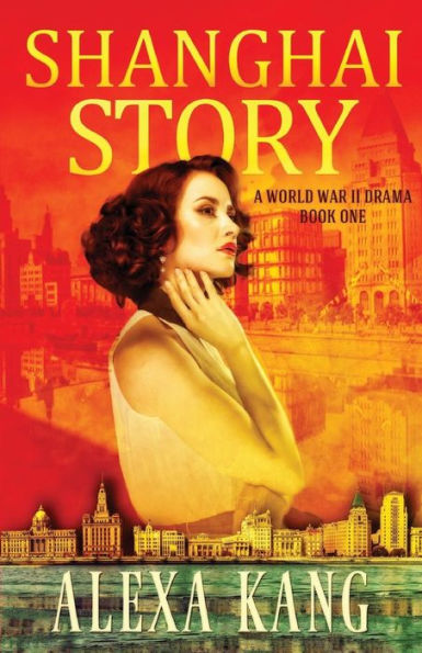 Shanghai Story: A WWII Drama Trilogy Book One