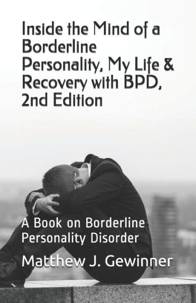 Inside the Mind of a Borderline Personality, My Life & Recovery with Bpd, 2nd Ed: A Book on Borderline Personality Disorder