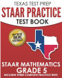 TEXAS TEST PREP STAAR Practice Test Book STAAR Mathematics Grade 5: Includes 3 Complete STAAR Math Practice Tests